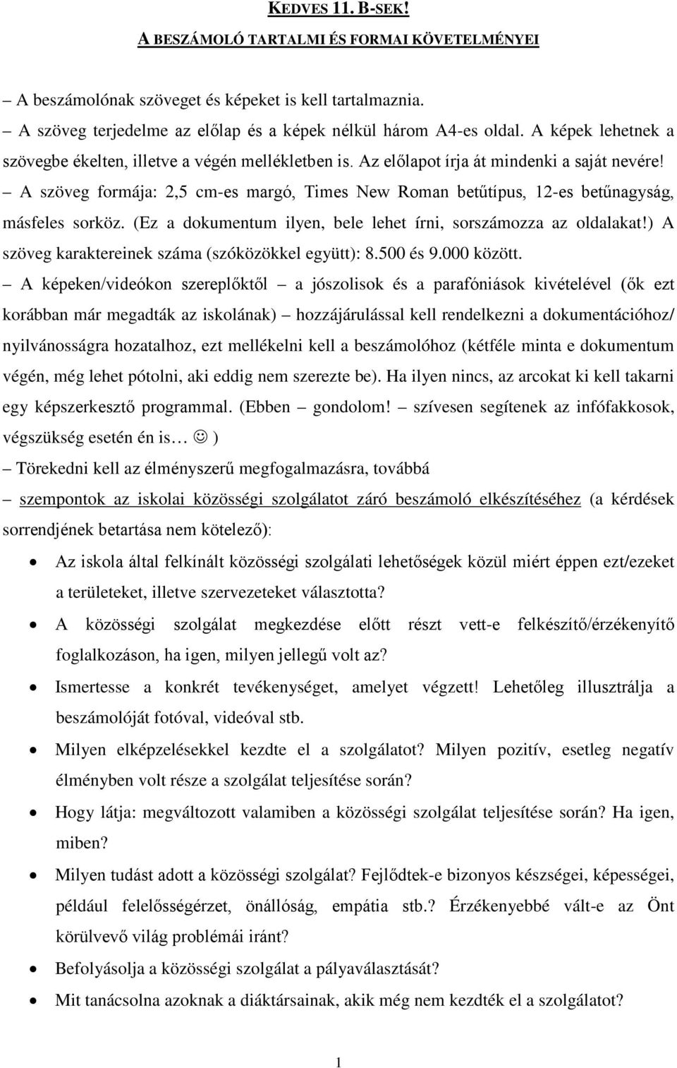 A szöveg formája: 2,5 cm-es margó, Times New Roman betűtípus, 12-es betűnagyság, másfeles sorköz. (Ez a dokumentum ilyen, bele lehet írni, sorszámozza az oldalakat!