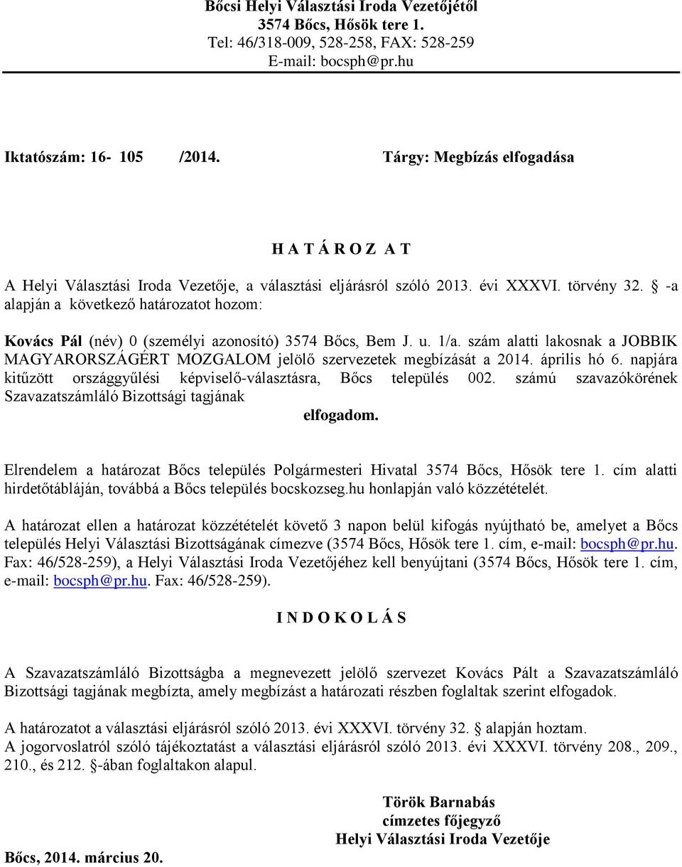 szám alatti lakosnak a JOBBIK MAGYARORSZÁGÉRT MOZGALOM jelölő szervezetek megbízását a 2014. április hó 6.