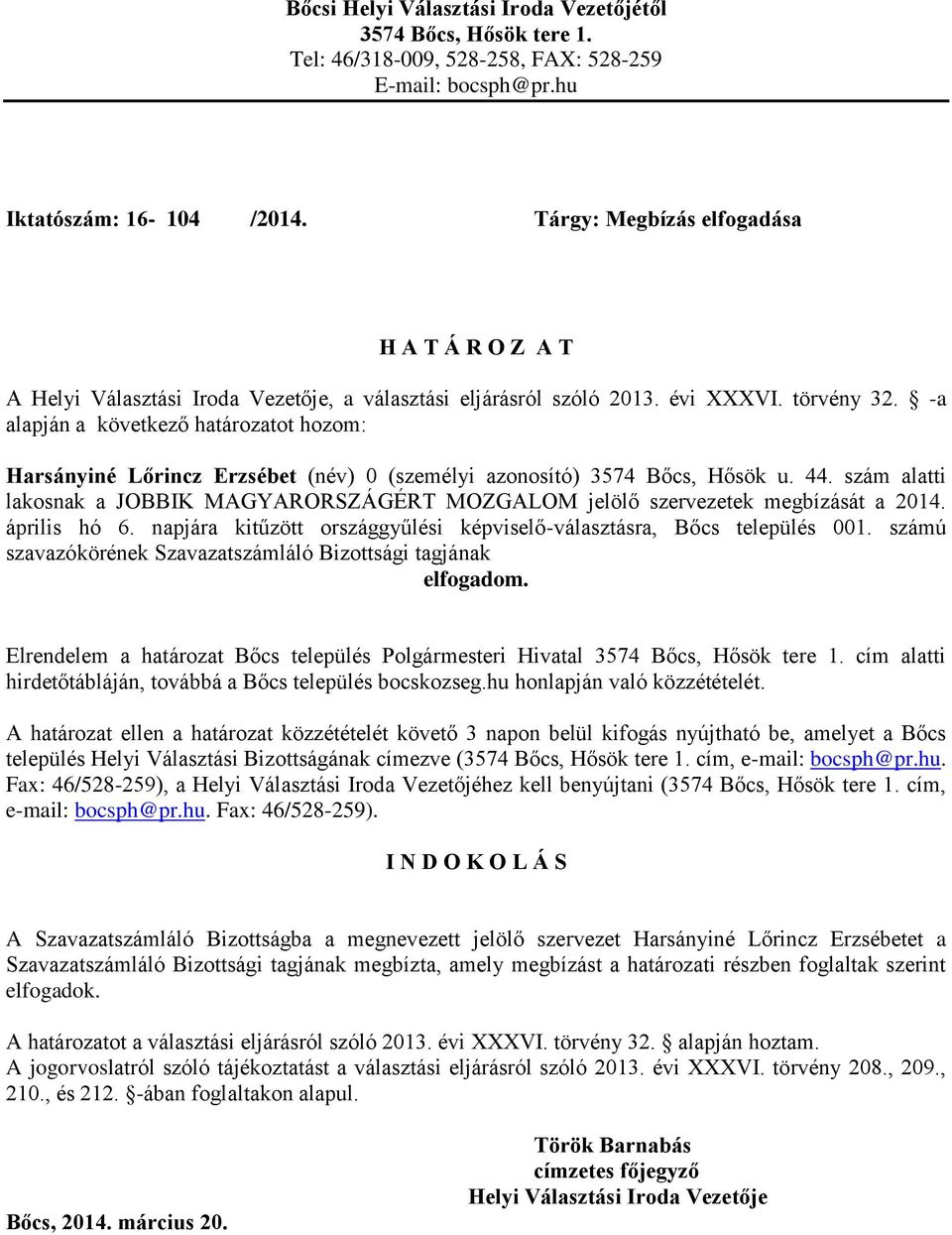 szám alatti lakosnak a JOBBIK MAGYARORSZÁGÉRT MOZGALOM jelölő szervezetek megbízását a 2014. április hó 6.