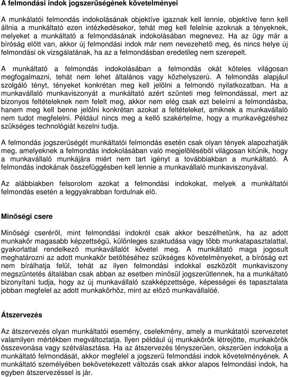 Ha az ügy már a bíróság előtt van, akkor új felmondási indok már nem nevezehető meg, és nincs helye új felmondási ok vizsgálatának, ha az a felmondásban eredetileg nem szerepelt.