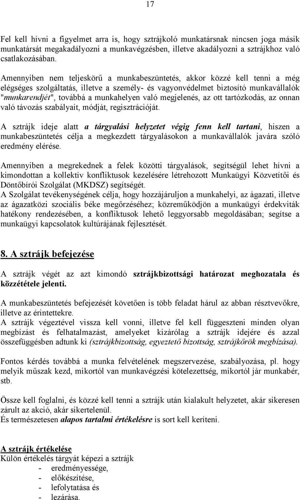 való megjelenés, az ott tartózkodás, az onnan való távozás szabályait, módját, regisztrációját.