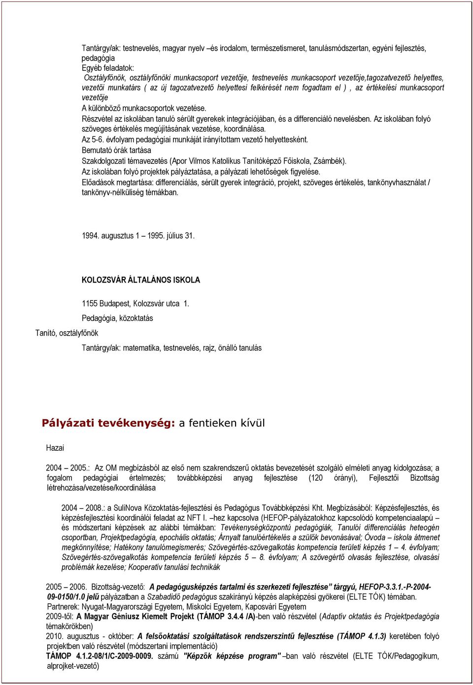 Részvétel az iskolában tanuló sérült gyerekek integrációjában, és a differenciáló nevelésben. Az iskolában folyó szöveges értékelés megújításának vezetése, koordinálása. Az 5-6.