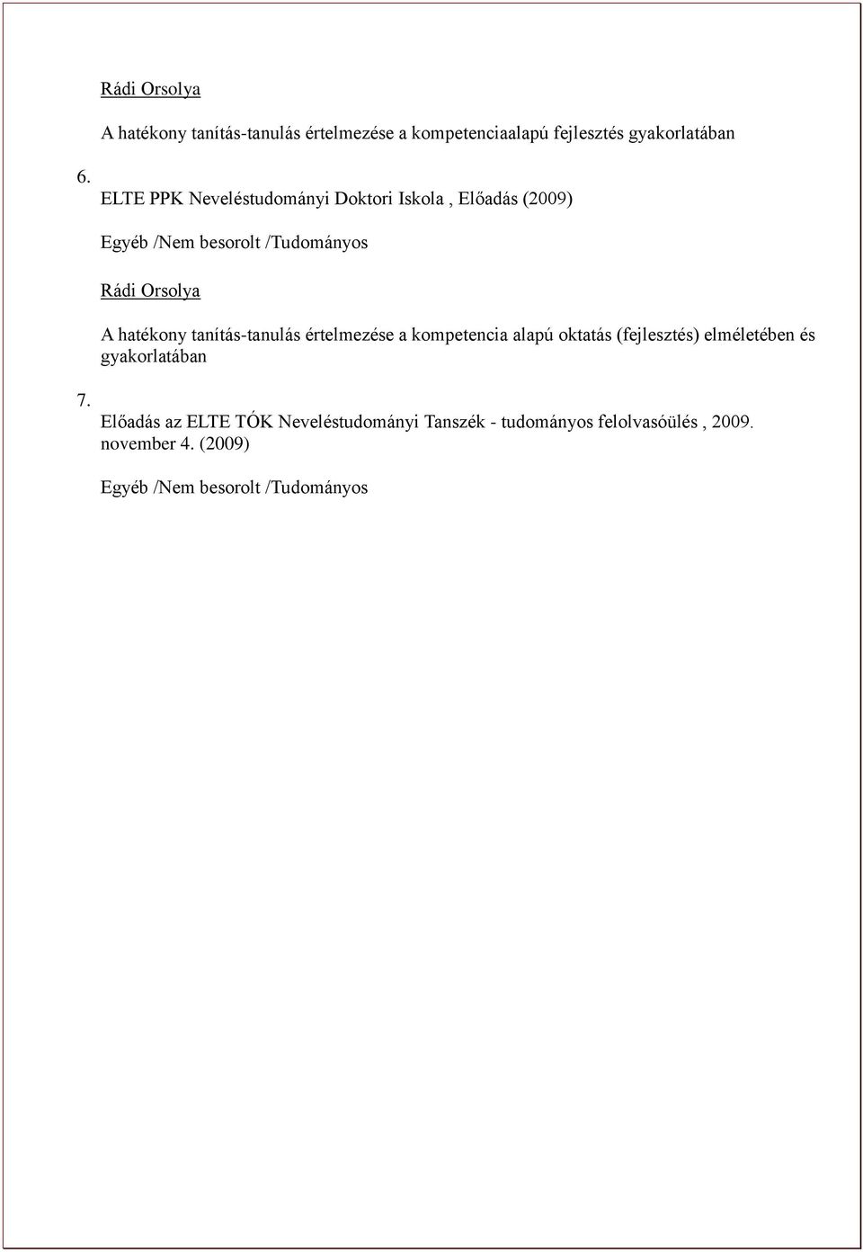 tanítás-tanulás értelmezése a kompetencia alapú oktatás (fejlesztés) elméletében és gyakorlatában 7.