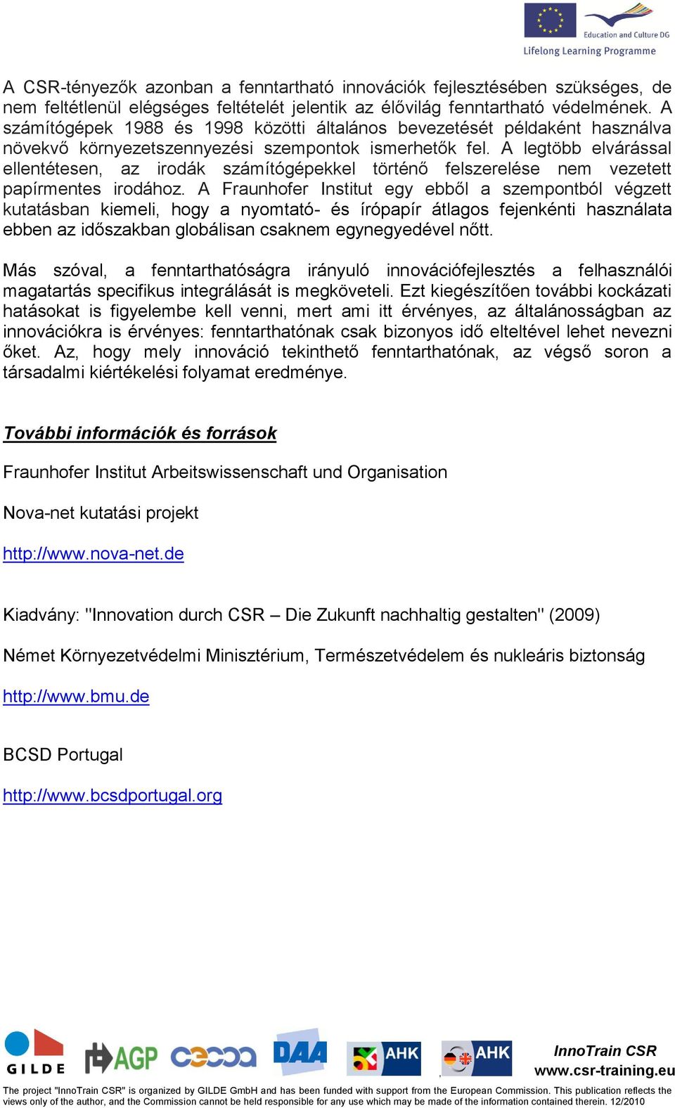 A legtöbb elvárással ellentétesen az irodák számítógépekkel történő felszerelése nem vezetett papírmentes irodához.