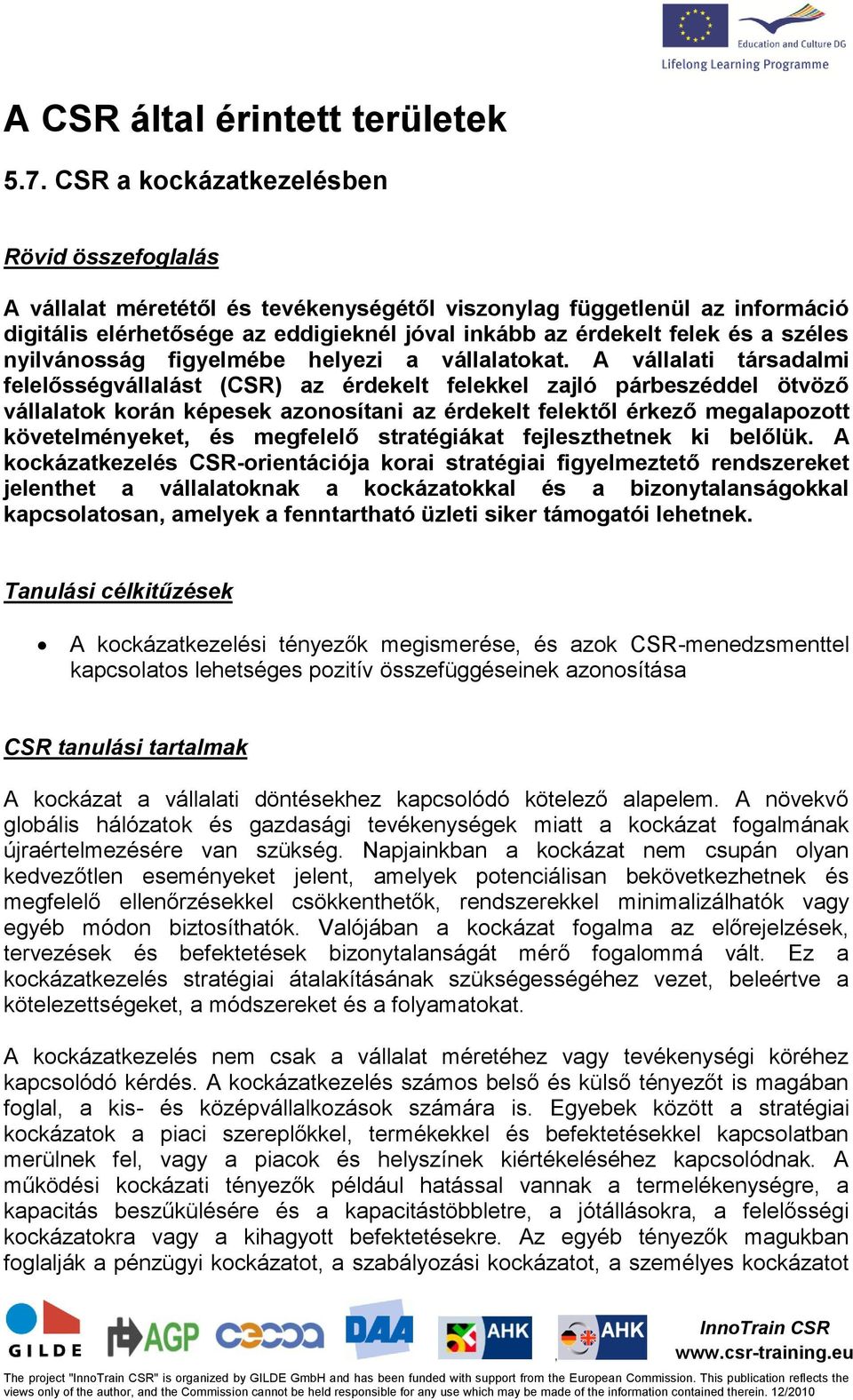 széles nyilvánosság figyelmébe helyezi a vállalatokat.