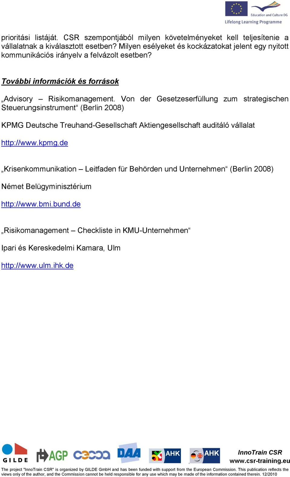 Von der Gesetzeserfüllung zum strategischen Steuerungsinstrument (Berlin 2008) KPMG Deutsche Treuhand-Gesellschaft Aktiengesellschaft auditáló vállalat http://www.kpmg.