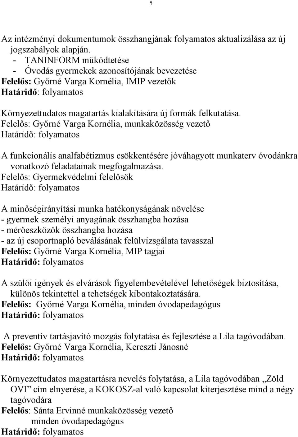, munkaközösség vezetı A funkcionális analfabétizmus csökkentésére jóváhagyott munkaterv óvodánkra vonatkozó feladatainak megfogalmazása.