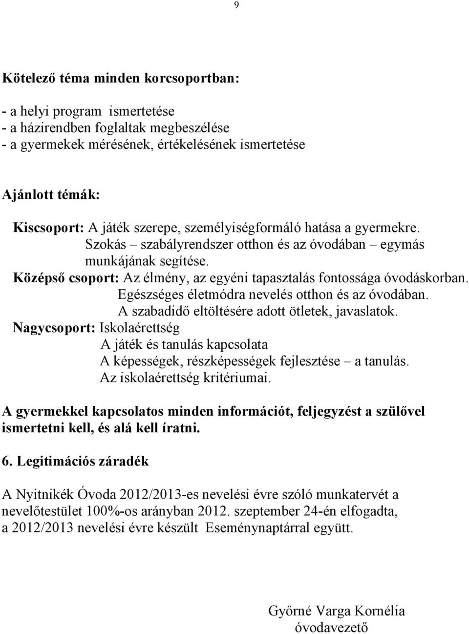 Egészséges életmódra nevelés otthon és az óvodában. A szabadidı eltöltésére adott ötletek, javaslatok.