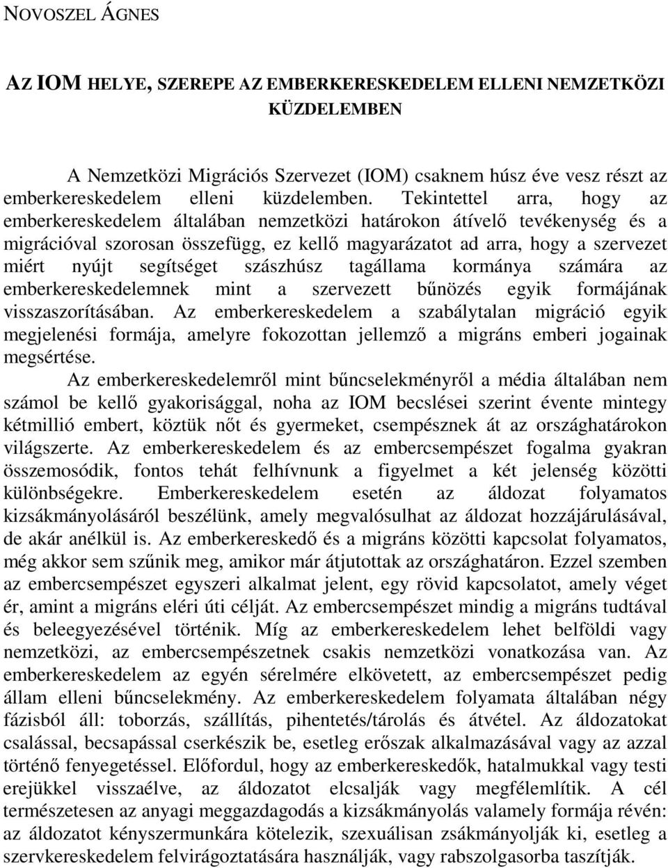 segítséget szászhúsz tagállama kormánya számára az emberkereskedelemnek mint a szervezett bőnözés egyik formájának visszaszorításában.