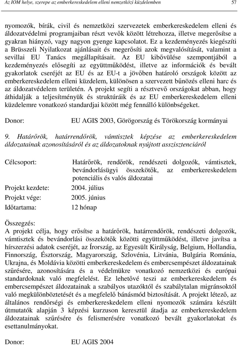 Ez a kezdeményezés kiegészíti a Brüsszeli Nyilatkozat ajánlásait és megerısíti azok megvalósítását, valamint a sevillai EU Tanács megállapításait.