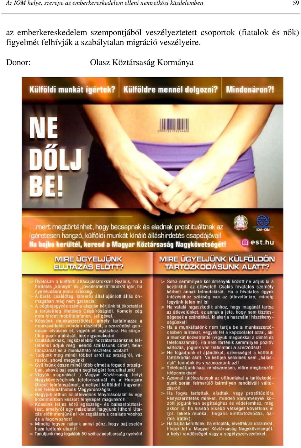 veszélyeztetett csoportok (fiatalok és nık) figyelmét