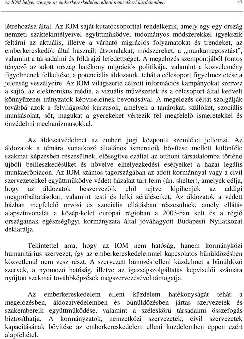 folyamatokat és trendeket, az emberkereskedık által használt útvonalakat, módszereket, a munkamegosztást, valamint a társadalmi és földrajzi lefedettséget.
