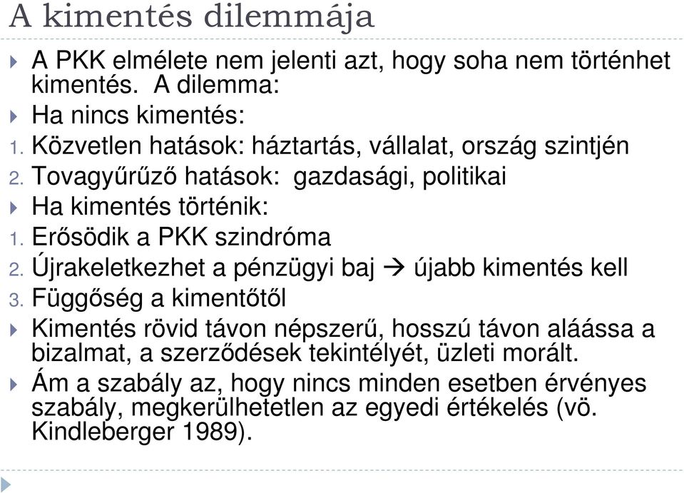 Erősödik a PKK szindróma 2. Újrakeletkezhet a pénzügyi baj újabb kimentés kell 3.