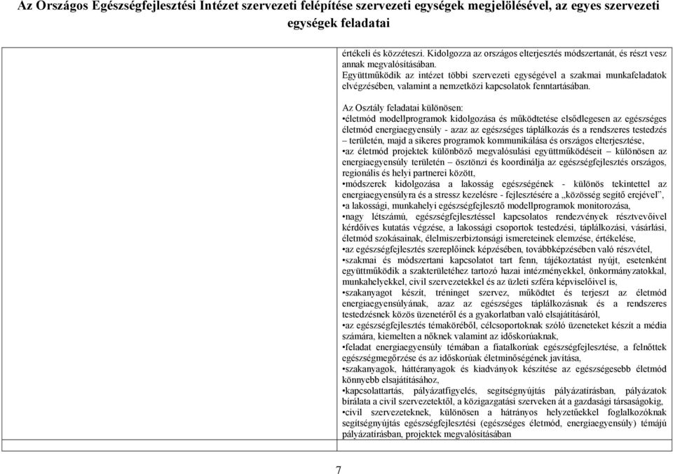 Az Osztály feladatai különösen: életmód modellprogramok kidolgozása és működtetése elsődlegesen az egészséges életmód energiaegyensúly - azaz az egészséges táplálkozás és a rendszeres testedzés