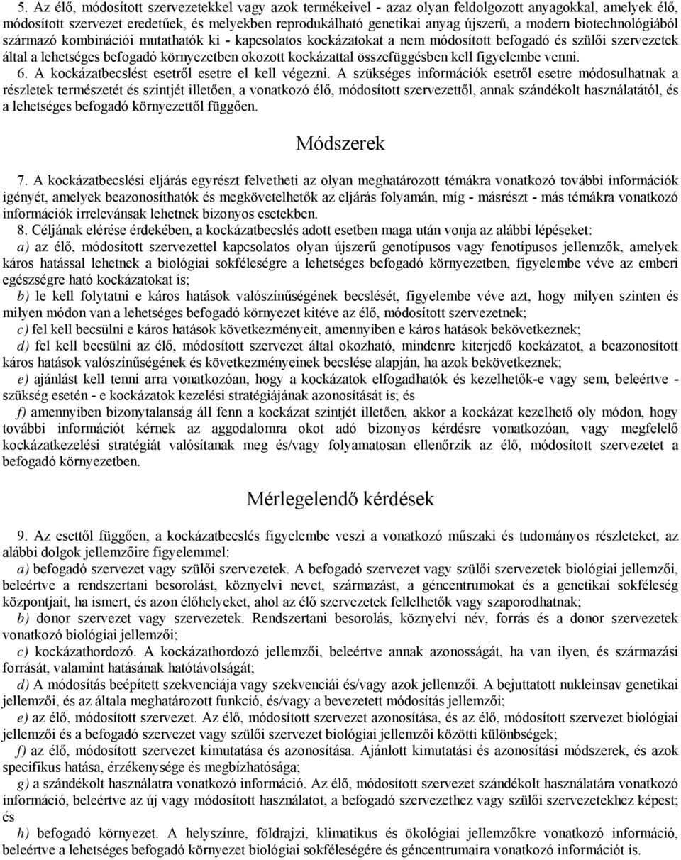 összefüggésben kell figyelembe venni. 6. A kockázatbecslést esetről esetre el kell végezni.