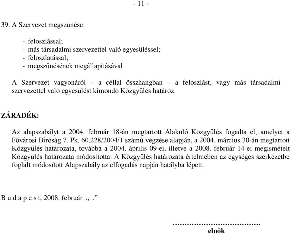 február 18-án megtartott Alakuló Közgyűlés fogadta el, amelyet a Fővárosi Bíróság 7. Pk. 60.228/2004/1 számú végzése alapján, a 2004.