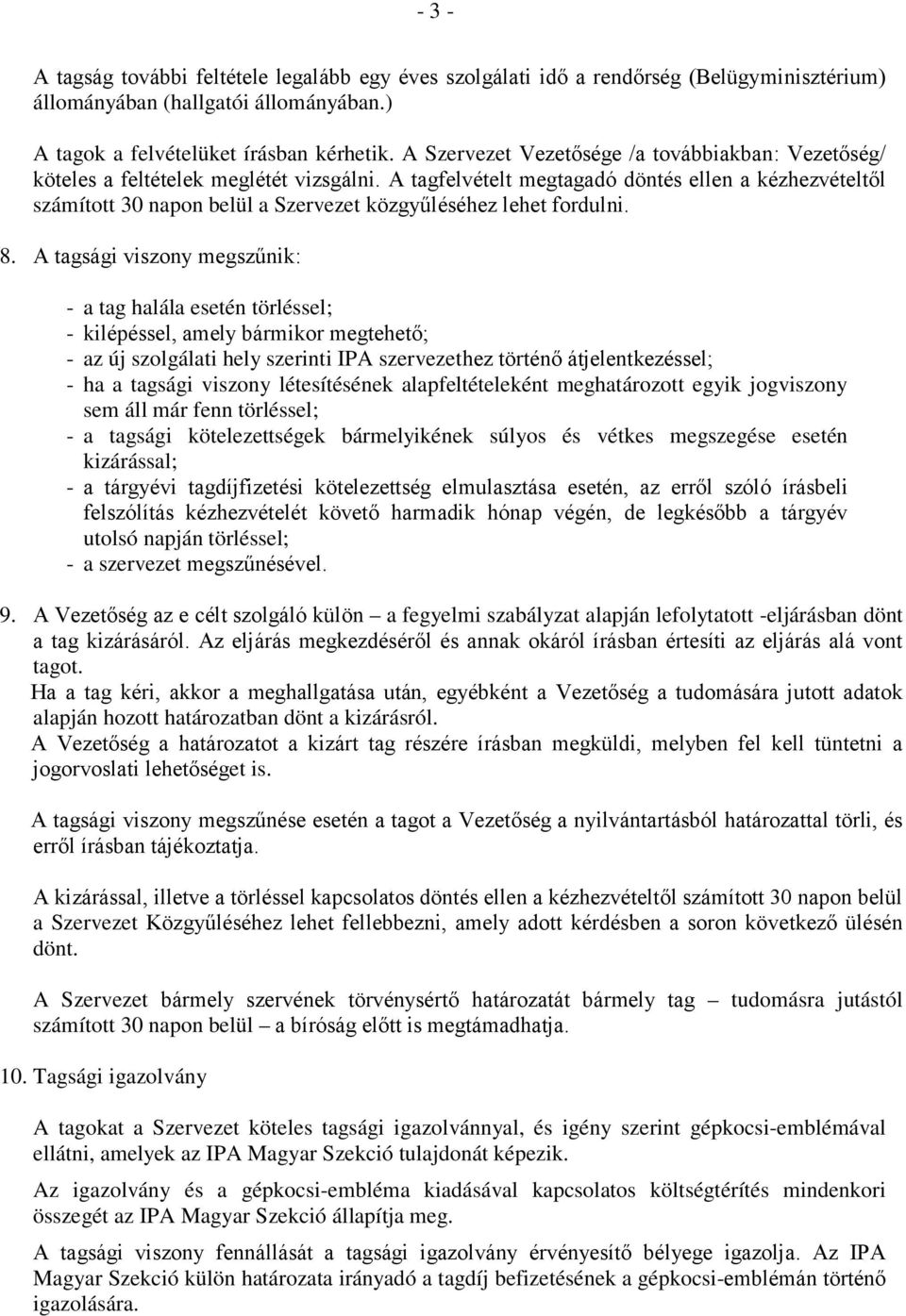 A tagfelvételt megtagadó döntés ellen a kézhezvételtől számított 30 napon belül a Szervezet közgyűléséhez lehet fordulni. 8.