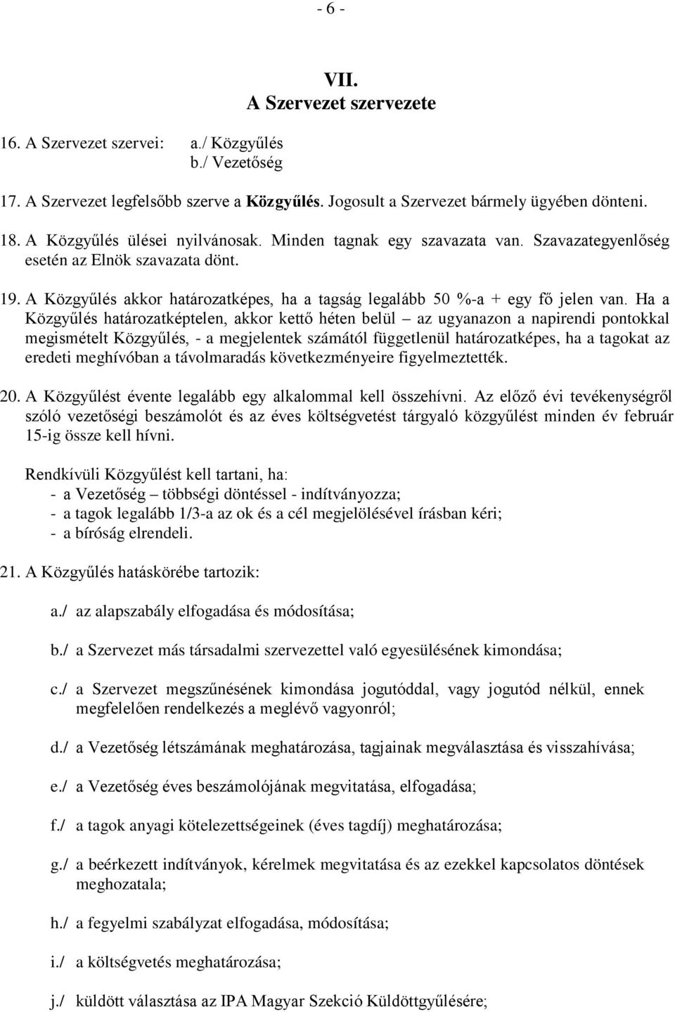 A Közgyűlés akkor határozatképes, ha a tagság legalább 50 %-a + egy fő jelen van.