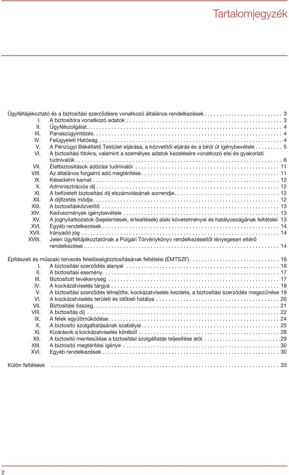 A biztosítási titokra, valamint a személyes adatok kezelésére vonatkozó elsi és gyakorlati tudnivalók...6 VII. Életbiztosítások adózási tudnivalói...11 VIII. Az általános forgalmi adó megtérítése.