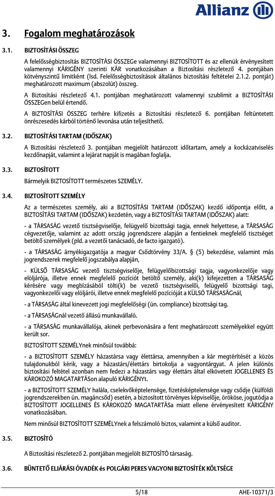 pontjában kötvényszintœ limitként (lsd. Felelősségbiztosítások általános biztosítási feltételei 2.1.2. pontját) meghatározott maximum (abszolút) összeg. A Biztosítási részletező 4.1. pontjában meghatározott valamennyi szublimit a BIZTOSÍTÁSI ÖSSZEGen belül értendő.