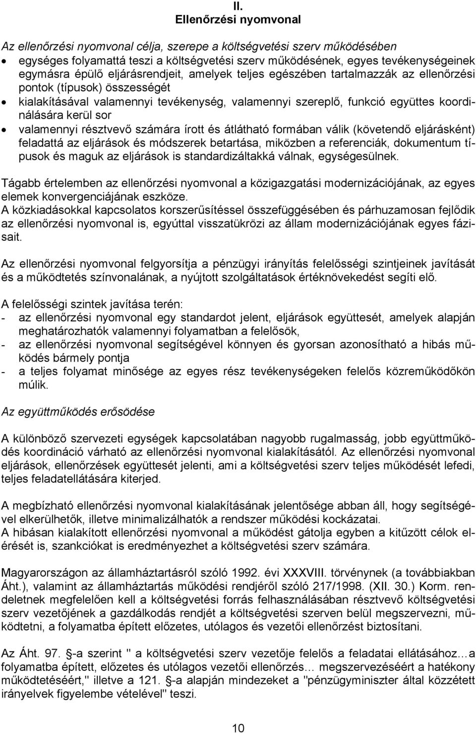 sor valamennyi résztvevő számára írott és átlátható formában válik (követendő eljárásként) feladattá az eljárások és módszerek betartása, miközben a referenciák, dokumentum típusok és maguk az