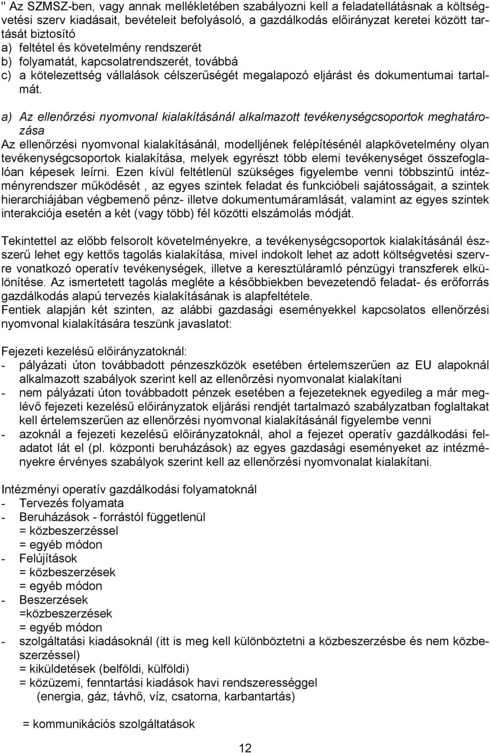 a) Az ellenőrzési nyomvonal kialakításánál alkalmazott tevékenységcsoportok meghatározása Az ellenőrzési nyomvonal kialakításánál, modelljének felépítésénél alapkövetelmény olyan tevékenységcsoportok