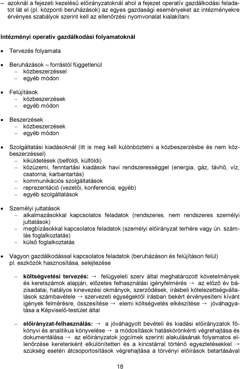 Intézményi operatív gazdálkodási folyamatoknál Tervezés folyamata Beruházások forrástól függetlenül közbeszerzéssel egyéb módon Felújítások közbeszerzések egyéb módon Beszerzések közbeszerzések egyéb