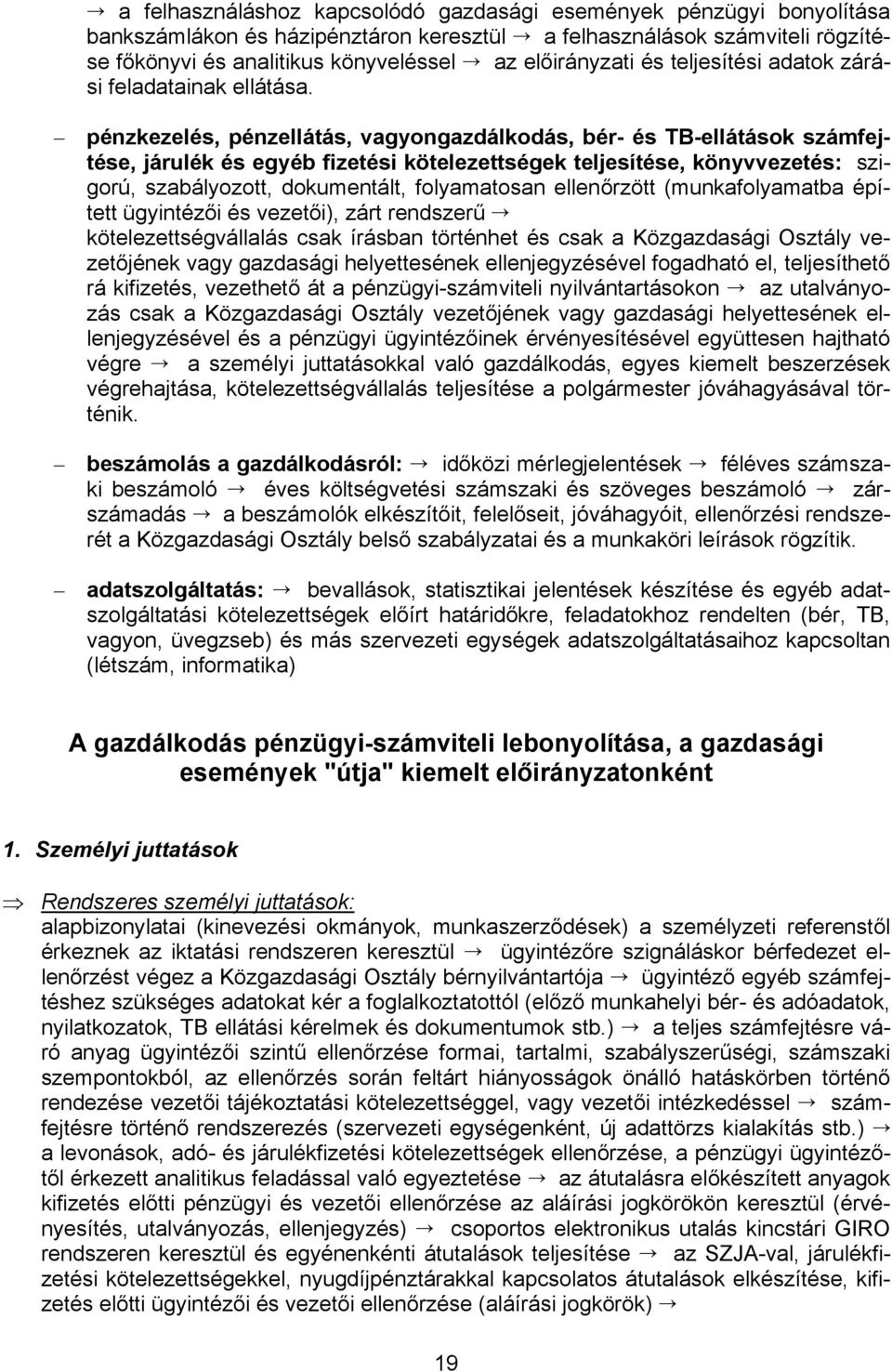 pénzkezelés, pénzellátás, vagyongazdálkodás, bér- és TB-ellátások számfejtése, járulék és egyéb fizetési kötelezettségek teljesítése, könyvvezetés: szigorú, szabályozott, dokumentált, folyamatosan
