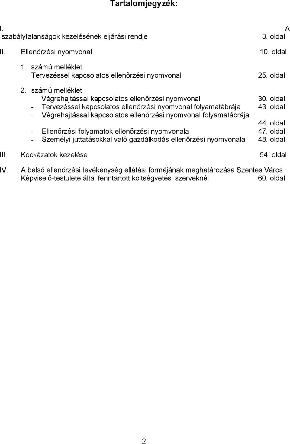 oldal - Végrehajtással kapcsolatos ellenőrzési nyomvonal folyamatábrája 44. oldal - Ellenőrzési folyamatok ellenőrzési nyomvonala 47.