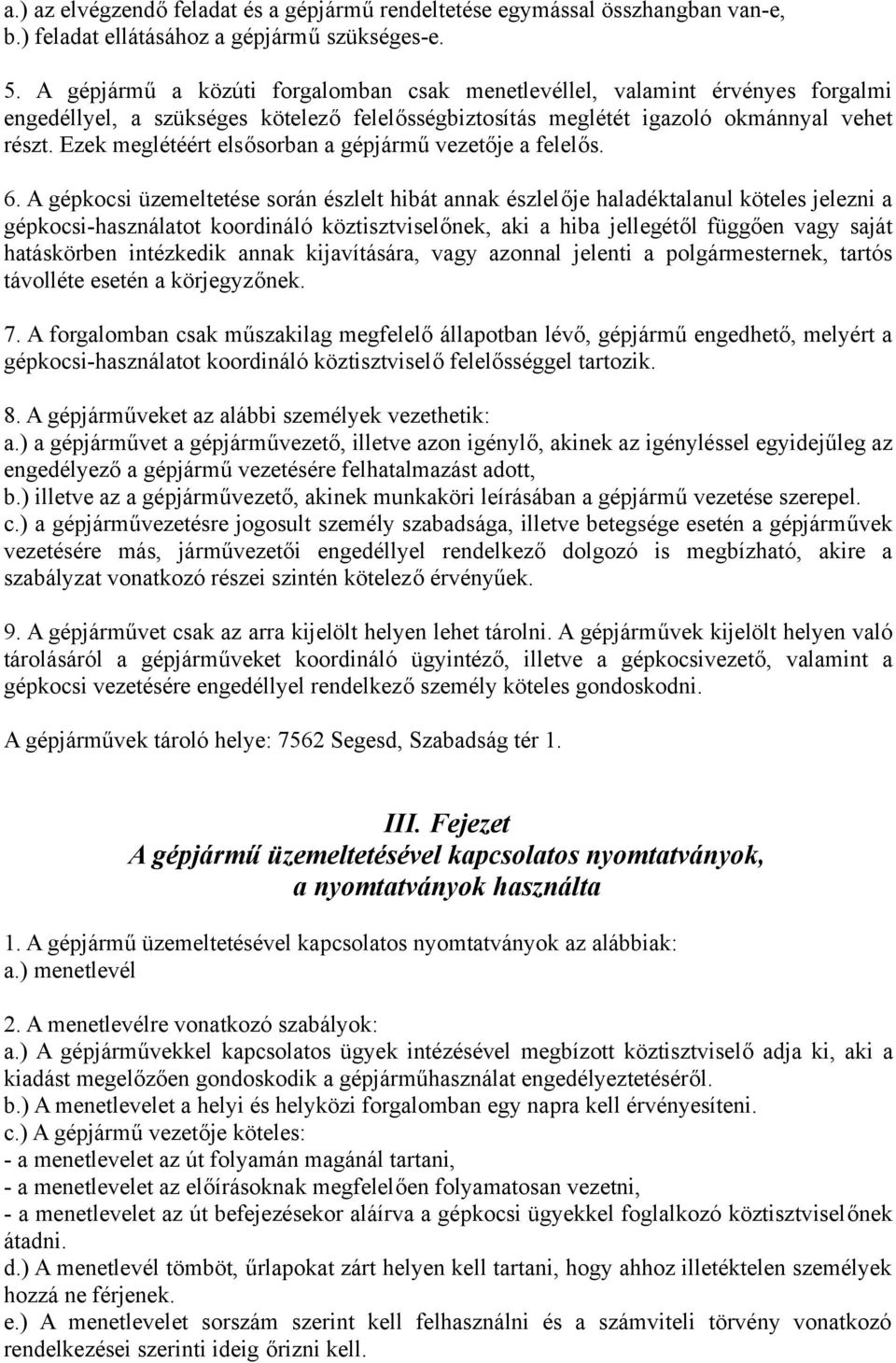 Ezek meglétéért elsősorban a gépjármű vezetője a felelős. 6.