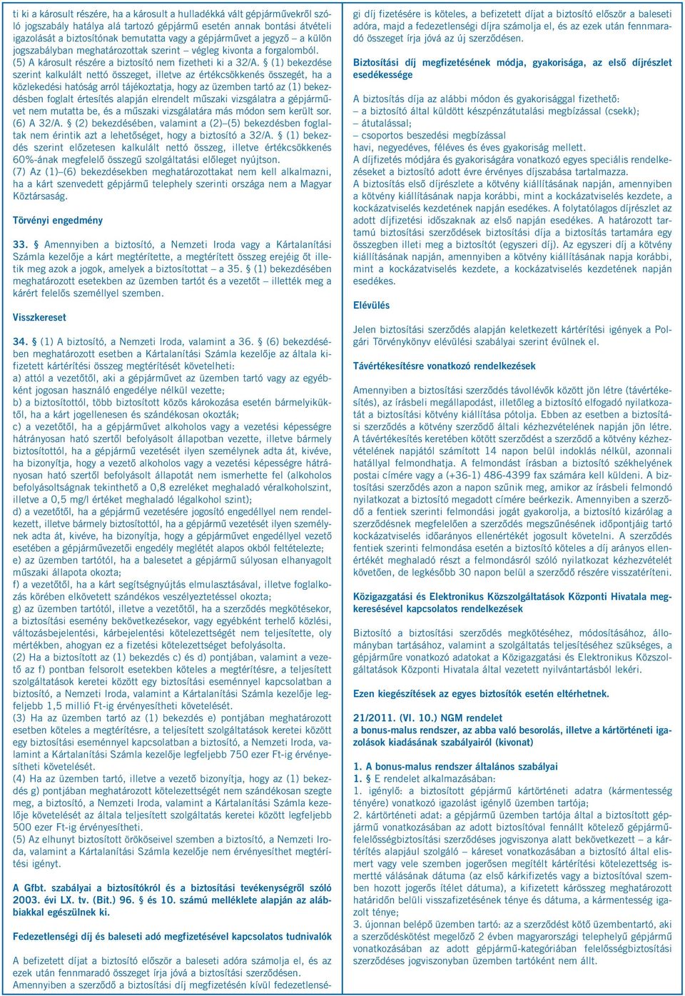 (1) bekezdése szerint kalkulált nettó összeget, illetve az értékcsökkenés összegét, ha a közlekedési hatóság arról tájékoztatja, hogy az üzemben tartó az (1) bekezdésben foglalt értesítés alapján