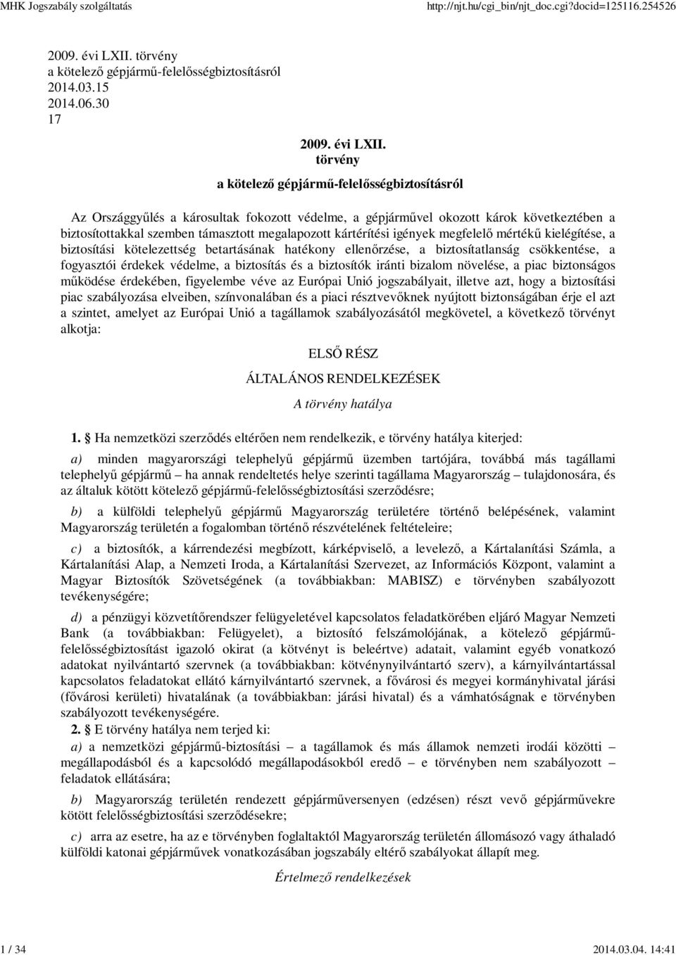 törvény a kötelező gépjármű-felelősségbiztosításról Az Országgyűlés a károsultak fokozott védelme, a gépjárművel okozott károk következtében a biztosítottakkal szemben támasztott megalapozott