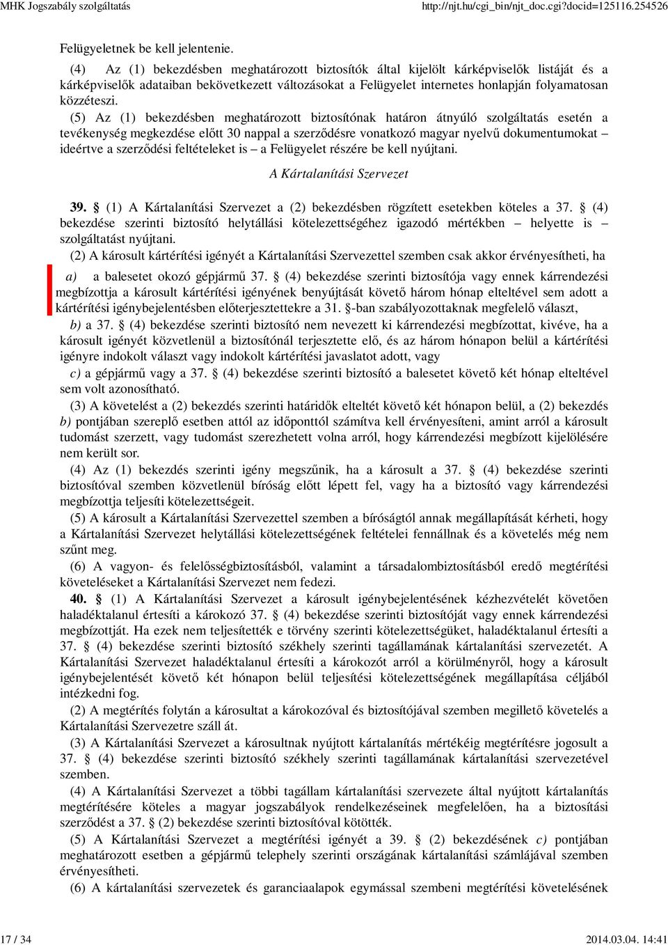 (5) Az (1) bekezdésben meghatározott biztosítónak határon átnyúló szolgáltatás esetén a tevékenység megkezdése előtt 30 nappal a szerződésre vonatkozó magyar nyelvű dokumentumokat ideértve a