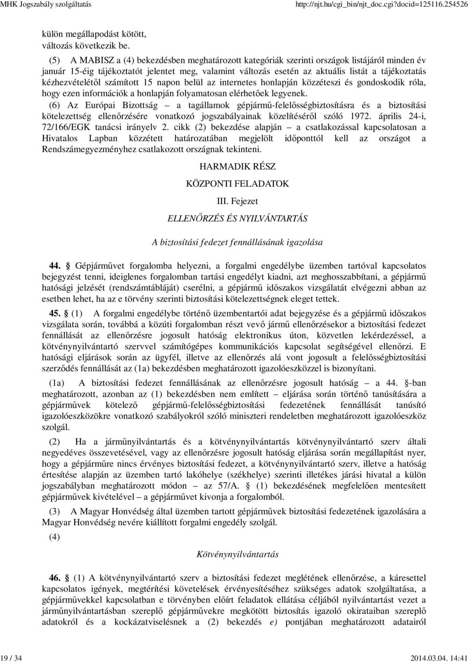 kézhezvételétől számított 15 napon belül az internetes honlapján közzéteszi és gondoskodik róla, hogy ezen információk a honlapján folyamatosan elérhetőek legyenek.