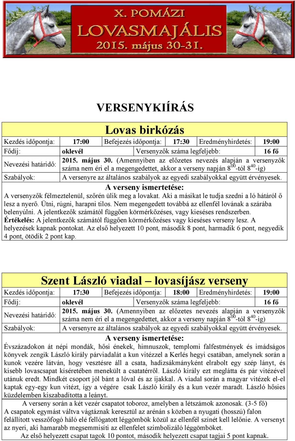 együtt érvényesek. A versenyzők félmeztelenül, szőrén ülik meg a lovakat. Aki a másikat le tudja szedni a ló hátáról ő lesz a nyerő. Ütni, rúgni, harapni tilos.