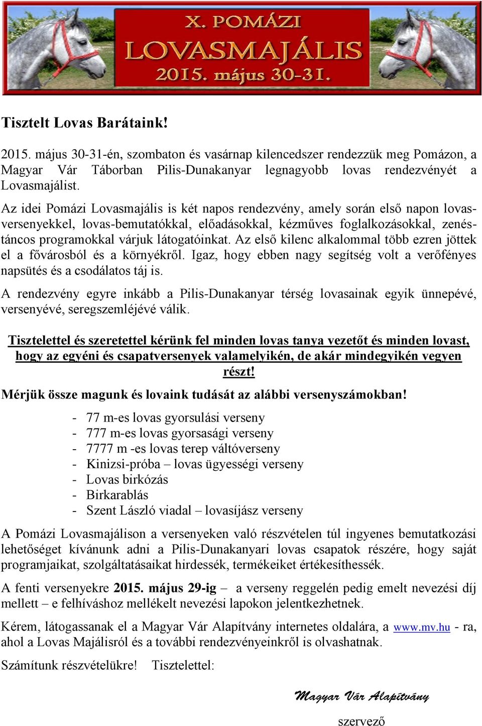 látogatóinkat. Az első kilenc alkalommal több ezren jöttek el a fővárosból és a környékről. Igaz, hogy ebben nagy segítség volt a verőfényes napsütés és a csodálatos táj is.
