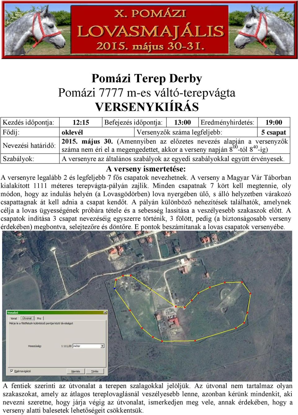 (Amennyiben az előzetes nevezés alapján a versenyzők száma nem éri el a megengedettet, akkor a verseny napján 8 00 -tól 8 40 -ig) Szabályok: A versenyre az általános szabályok az egyedi szabályokkal
