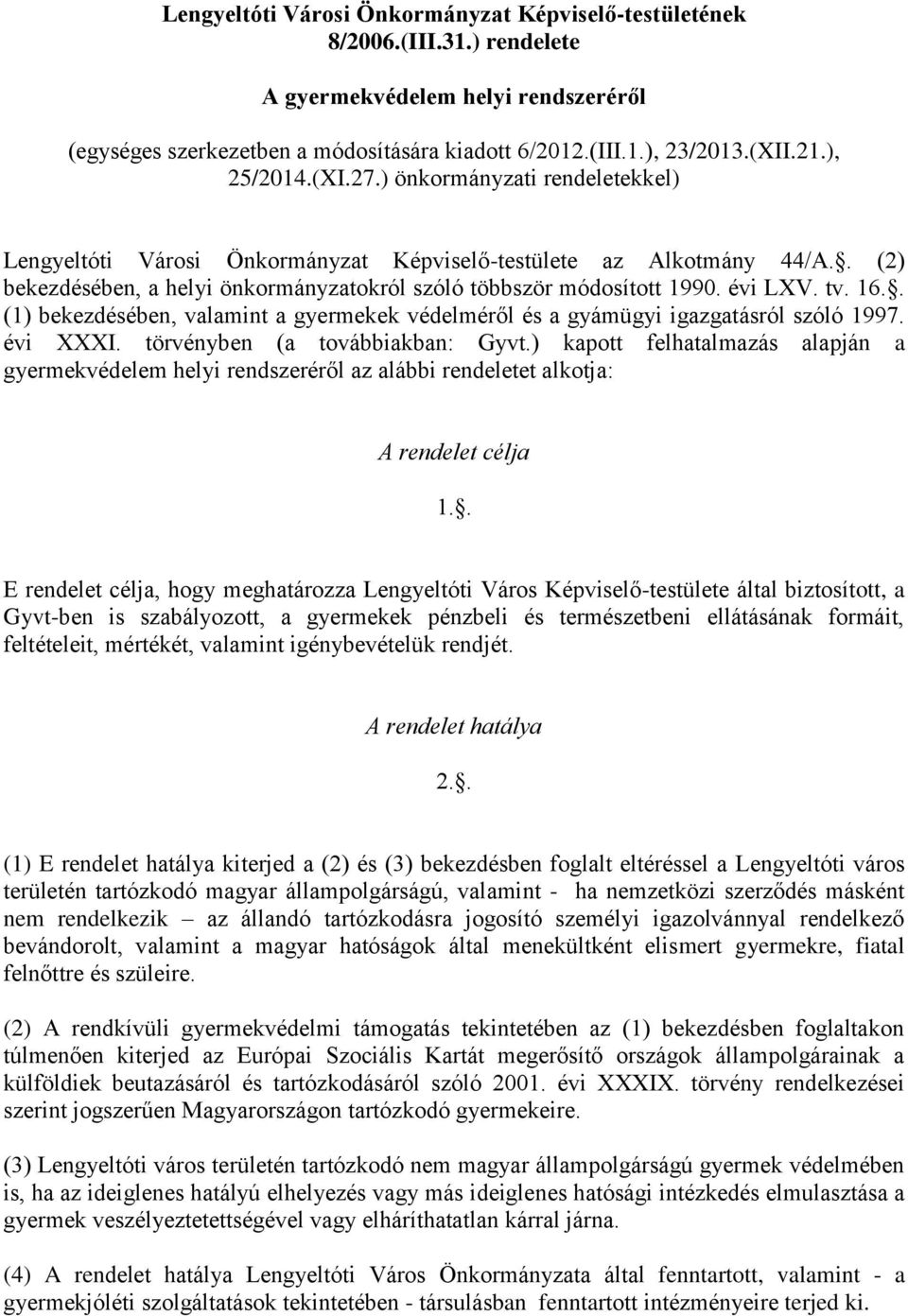 évi LXV. tv. 16.. (1) bekezdésében, valamint a gyermekek védelméről és a gyámügyi igazgatásról szóló 1997. évi XXXI. törvényben (a továbbiakban: Gyvt.