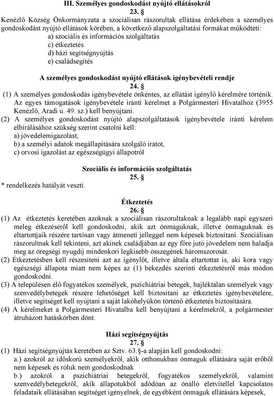 információs szolgáltatás c) étkeztetés d) házi segítségnyújtás e) családsegítés A személyes gondoskodást nyújtó ellátások igénybevételi rendje 24.