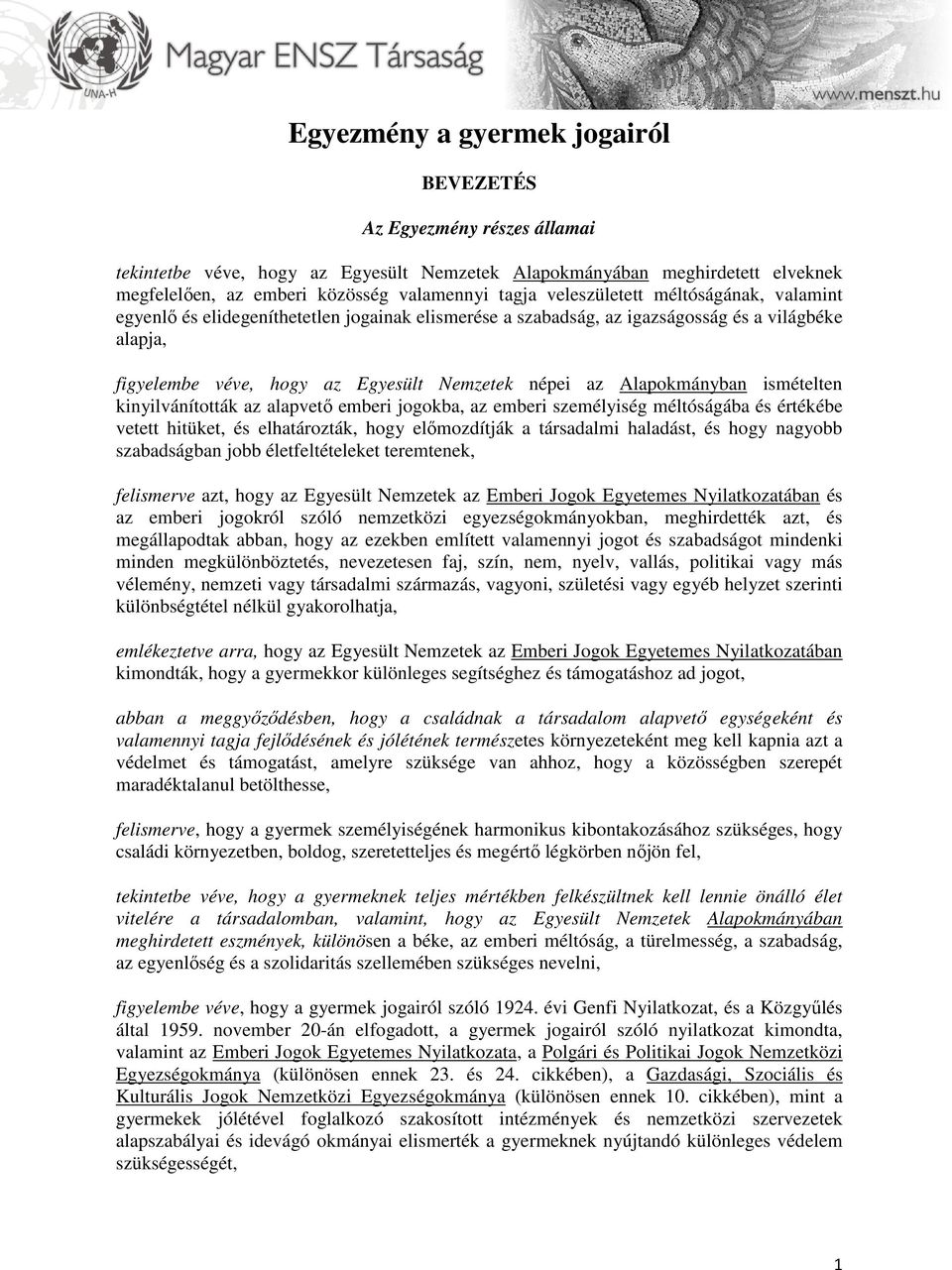 Alapokmányban ismételten kinyilvánították az alapvető emberi jogokba, az emberi személyiség méltóságába és értékébe vetett hitüket, és elhatározták, hogy előmozdítják a társadalmi haladást, és hogy