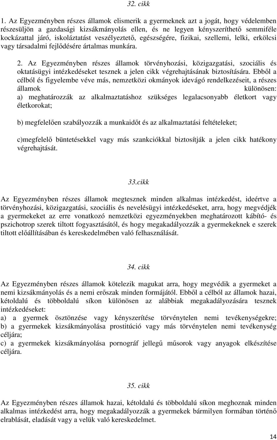 veszélyeztető, egészségére, fizikai, szellemi, lelki, erkölcsi vagy társadalmi fejlődésére ártalmas munkára. 2.