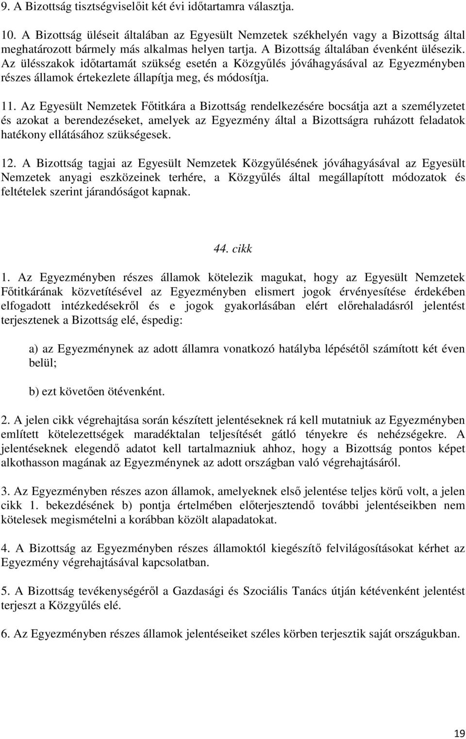 Az ülésszakok időtartamát szükség esetén a Közgyűlés jóváhagyásával az Egyezményben részes államok értekezlete állapítja meg, és módosítja. 11.
