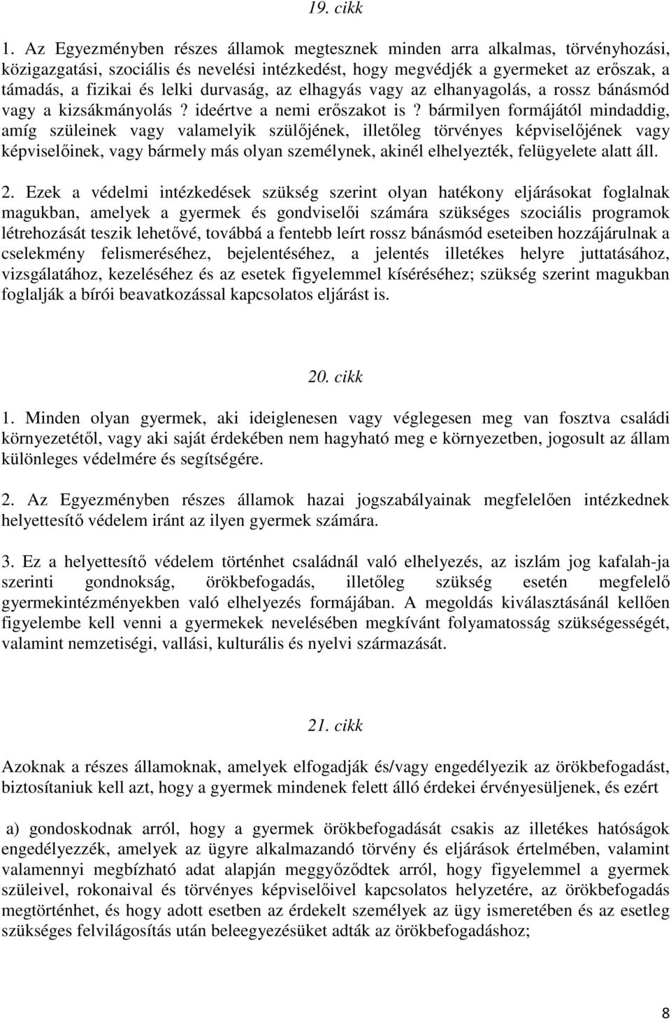 durvaság, az elhagyás vagy az elhanyagolás, a rossz bánásmód vagy a kizsákmányolás? ideértve a nemi erőszakot is?