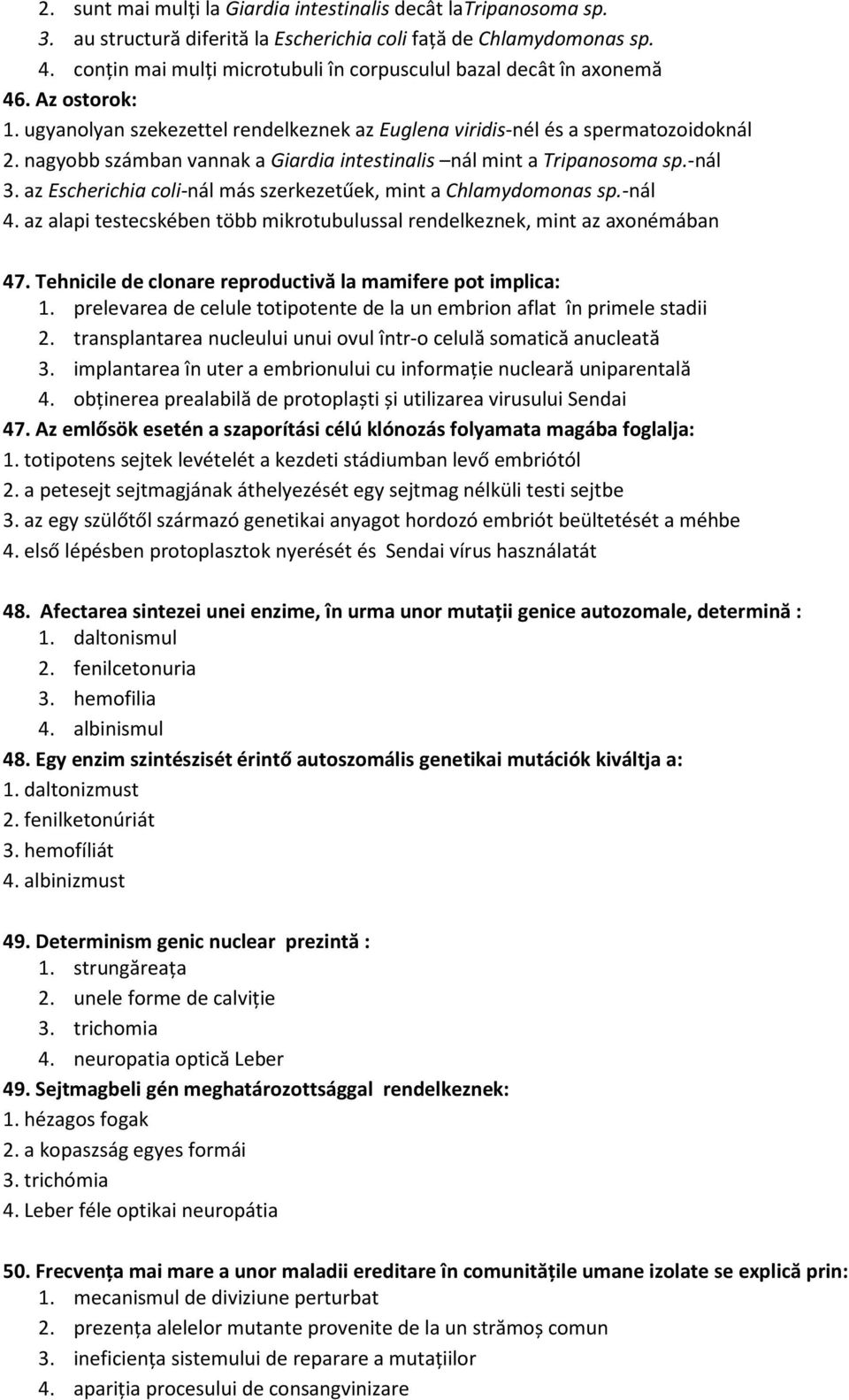nagyobb számban vannak a Giardia intestinalis nál mint a Tripanosoma sp.-nál 3. az Escherichia coli-nál más szerkezetűek, mint a Chlamydomonas sp.-nál 4.