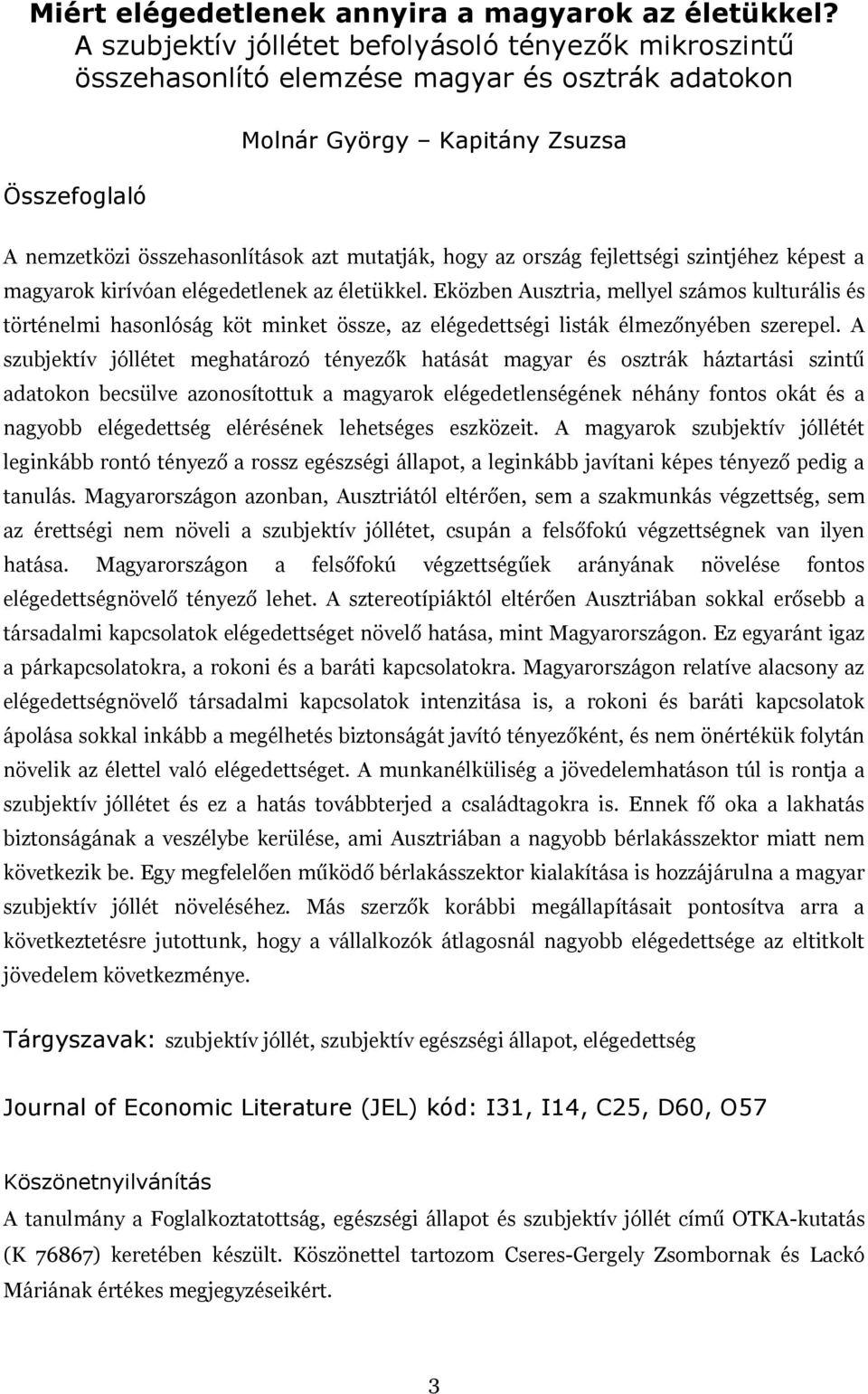 az ország fejlettségi szintjéhez képest a magyarok kirívóan elégedetlenek az életükkel.
