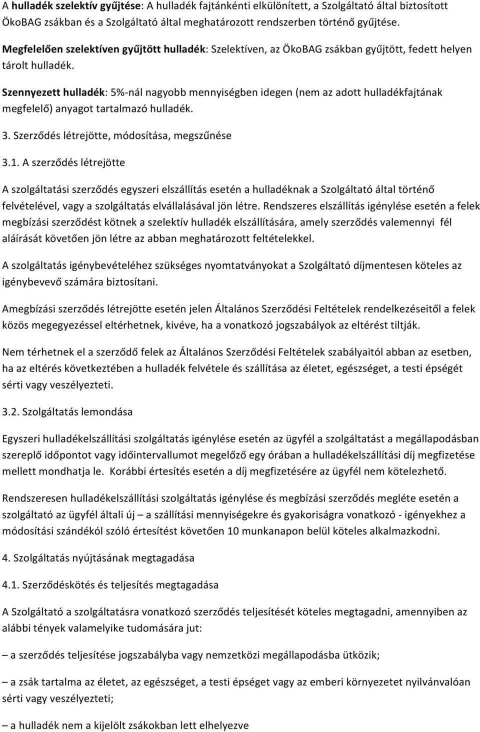 Szennyezett hulladék: 5%- nál nagyobb mennyiségben idegen (nem az adott hulladékfajtának megfelelő) anyagot tartalmazó hulladék. 3. Szerződés létrejötte, módosítása, megszűnése 3.1.