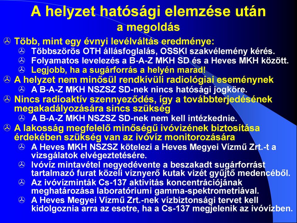 A helyzet nem minősül rendkívüli radiológiai eseménynek A B-A-Z MKH NSZSZ SD-nek nincs hatósági jogköre.