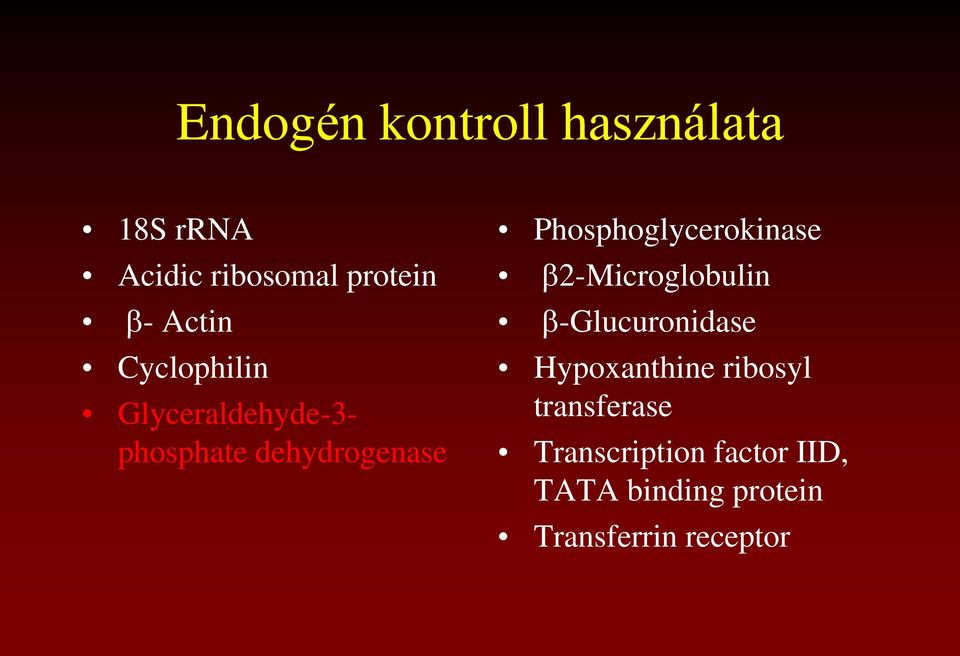 Phosphoglycerokinase b2-microglobulin b-glucuronidase Hypoxanthine