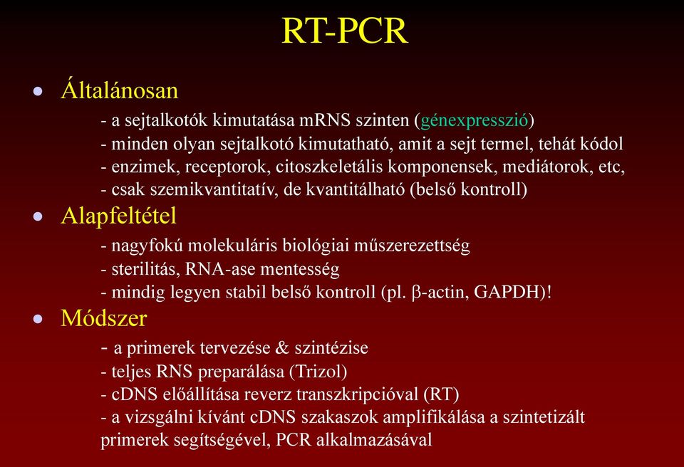 műszerezettség - sterilitás, RNA-ase mentesség - mindig legyen stabil belső kontroll (pl. b-actin, GAPDH)!