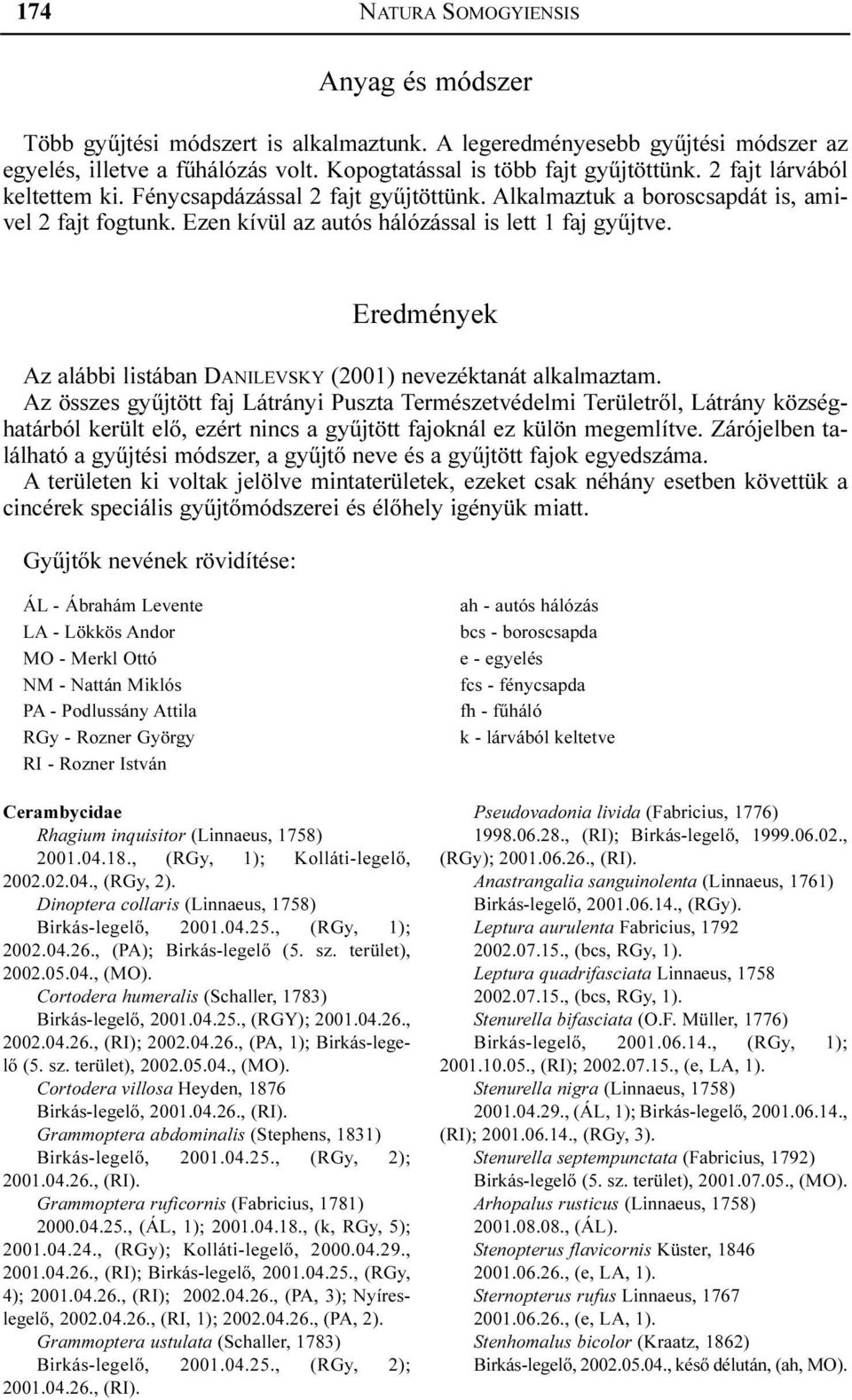Eredmények Az alábbi listában DANILEVSKY (2001) nevezéktanát alkalmaztam.